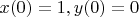 $x(0) = 1, y(0) = 0$