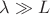 $\lambda \gg L $