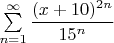 $\sum\limits_{n=1}^\infty \dfrac{(x+10)^{2n}}{15^n}$