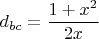 $$\[
d_{bc}  = \frac{{1 + x^2 }}{{2x}}
\]$