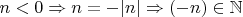 $n<0 \Rightarrow n=-|n| \Rightarrow (-n) \in \mathbb{N}$