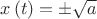 $x\left(t\right)=\pm\sqrt{a}$