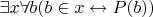 $\exists x \forall b (b \in x \leftrightarrow P(b))$