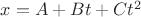 $x=A+Bt+Ct^2$