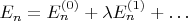 $E_n = E_n^{(0)} + \lambda E_n^{(1)} + \ldots$