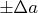 $\pm \Delta a$