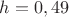 $h=0,49 м$