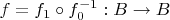 $f=f_1\circ f_0^{-1} :B\to B$