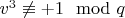 $v^3 \not \equiv +1 \mod q$