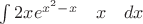$\int2 x e^{x^2 -x}\quad x\quad dx$
