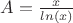 $A=\frac{x}{ln(x)}$