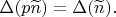 $\Delta(p\widetilde{n})=\Delta(\widetilde{n}).$