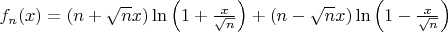 $f_n(x)=(n+\sqrt{n}x)\ln\left(1+\frac{x}{\sqrt{n}}\right)+(n-\sqrt{n}x)\ln\left(1-\frac{x}{\sqrt{n}}\right)$