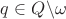 $q\in Q\backslash\omega$