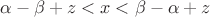 $\alpha - \beta + z < x < \beta - \alpha + z$