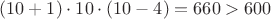 $(10+1)\cdot 10\cdot(10-4)=660>600$