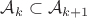 $\mathcal A_k \subset \mathcal A_{k+1}$