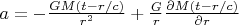 $a=-\frac{GM(t-r/c)}{r^2}+\frac{G}{r}\frac{\partial M(t-r/c)}{\partial r}$
