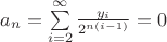 $\math{a_n = {\sum\limits_{i=2}^\infty {\frac{y_i}{2^{n(i-1)}}}} = 0}$