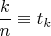 $\dfrac{k}{n}\equiv t_k$