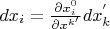 $dx_i=\frac{\partial x_i^0}{\partial x^{k'}}dx_k^{'}$