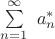 $\sum\limits_{n = 1}^{\infty}\ a_n^*$