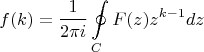 $$\[f(k) = \frac{1}{{2\pi i}}\oint\limits_C {F(z){z^{k - 1}}dz} \]$$