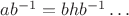 $ab^{-1}=bhb^{-1}\dots$