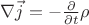 $\nabla\vec{j} = -\frac{\partial}{\partial t}\rho$