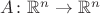 $A\colon\mathbb R^n\to\mathbb R^n$