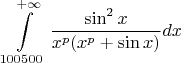 $\displaystyle\int\limits_{100500}^{+\infty}\dfrac{\sin^2x}{x^p(x^p+\sin x)}dx$