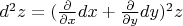 $d^2z = (\frac{\partial}{\partial x}dx+\frac{\partial}{\partial y}dy)^2z$