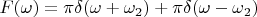 $F(\omega)=\pi\delta(\omega+\omega_2)+\pi\delta(\omega-\omega_2)$