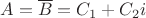 $A=\overline B=C_1+C_2i$