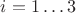 $i = 1 \dots 3$