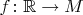 $f\colon\mathbb{R}\to M$