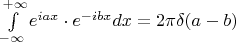 $\int\limits_{-\infty}^{+\infty}e^{iax}\cdot e^{-ibx}dx=2\pi\delta(a-b)$