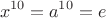 $$x^{10}=a^{10}=e$$