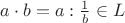 $a \cdot b = a : \frac{1}{b} \in L$