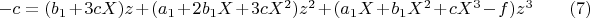 $-c = (b_1 + 3 c X) z + (a_1 + 2 b_1 X + 3 c X^2) z^2 + (a_1 X + b_1 X^2 + c X^3 - f) z^3\qquad\eqno(7)$