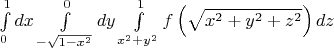 $\int\limits_0^1 {dx} \int\limits_{ - \sqrt {1 - x^2 } }^0 {dy} \int\limits_{x^2  + y^2 }^1 {f\left( {\sqrt {x^2  + y^2  + z^2 } } \right)dz}$