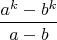 $$\frac{a^k-b^k}{a-b}$$