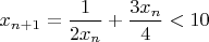 $x_{n+1}=\dfrac{1}{2x_n}+\dfrac{3x_n}{4}<10$