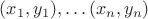 $(x_1,y_1),\ldots(x_n,y_n)$