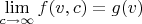 $\lim\limits_{c\to\infty} f(v,c)=g(v)$