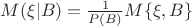 $M(\xi|B) = \frac{1}{P(B)}M\{\xi, B\}$