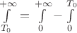 $\int\limits_{T_0}^{+ \infty} = \int\limits_{0}^{+ \infty} - \int\limits_{0}^{T_0}$