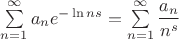 $\sum\limits_{n=1}^\infty a_n e^{-\ln n s}=\sum\limits_{n=1}^\infty\dfrac{a_n}{n^s}$ $\sum\limits_{n=1}^\infty a_n e^{-\ln n s}=\sum\limits_{n=1}^\infty\dfrac{a_n}{n^s}$