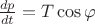 $\frac{dp}{dt}=T\cos\varphi$
