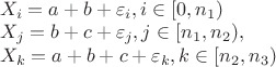 $\\
X_i = a + b + \varepsilon_i, i \in [0, n_1)\\
X_j = b + c + \varepsilon_j, j \in [n_1, n_2),\\
X_k = a + b + c + \varepsilon_k, k \in [n_2, n_3)
$